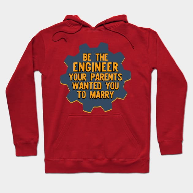 Be the Engineer your parents wanted you to marry Version 2 Hoodie by Teeworthy Designs